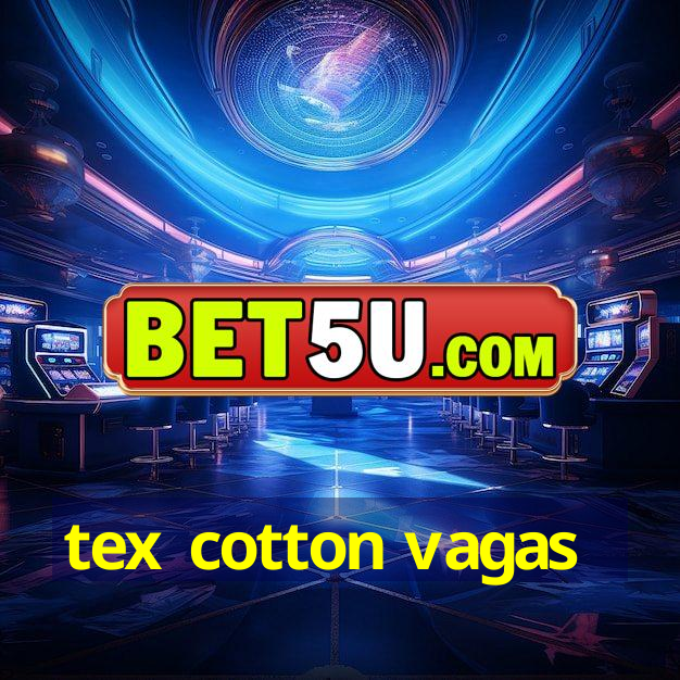 tex cotton vagas