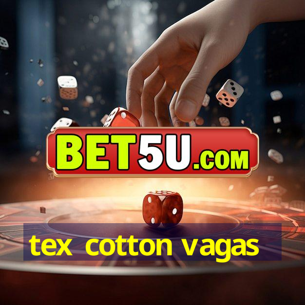 tex cotton vagas