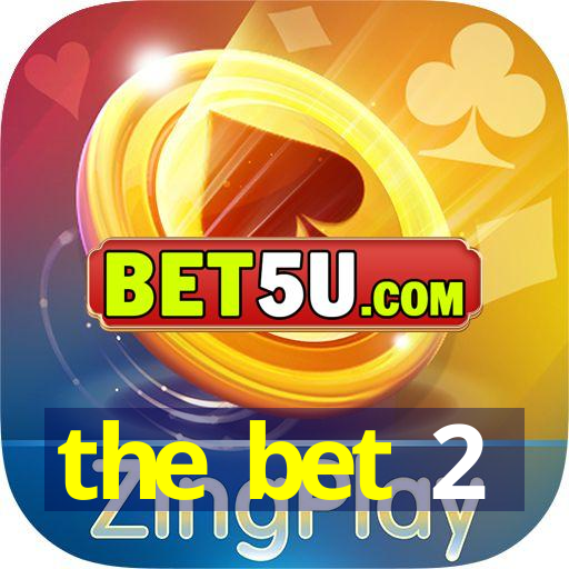 the bet 2