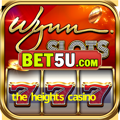 the heights casino