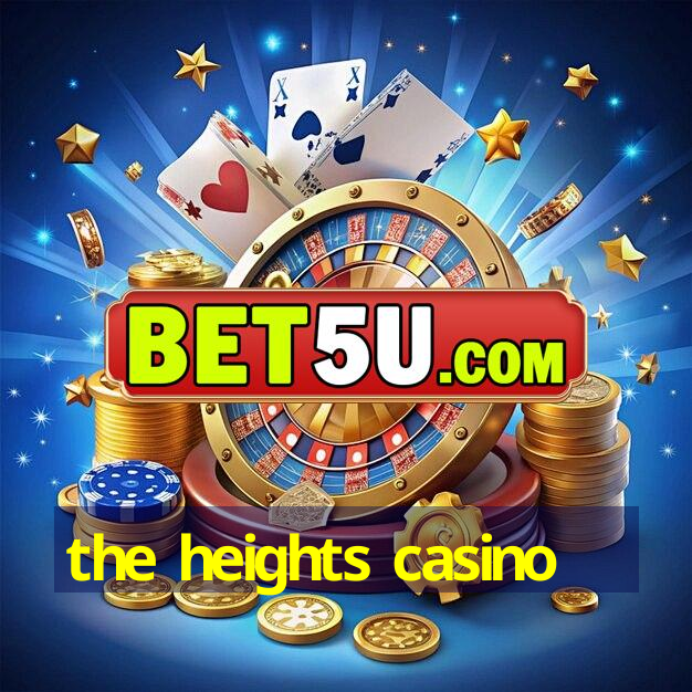 the heights casino