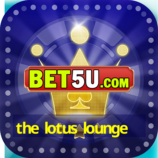 the lotus lounge