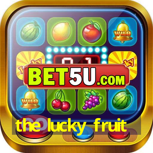 the lucky fruit