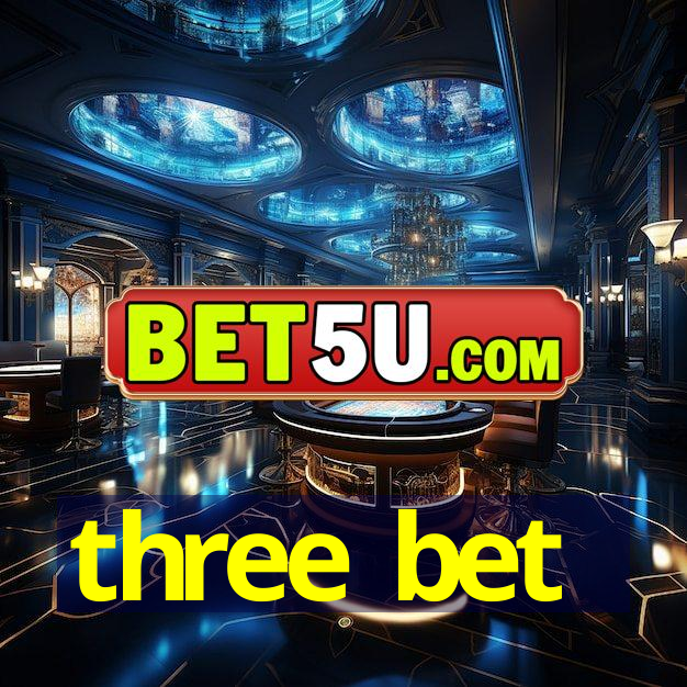 three bet