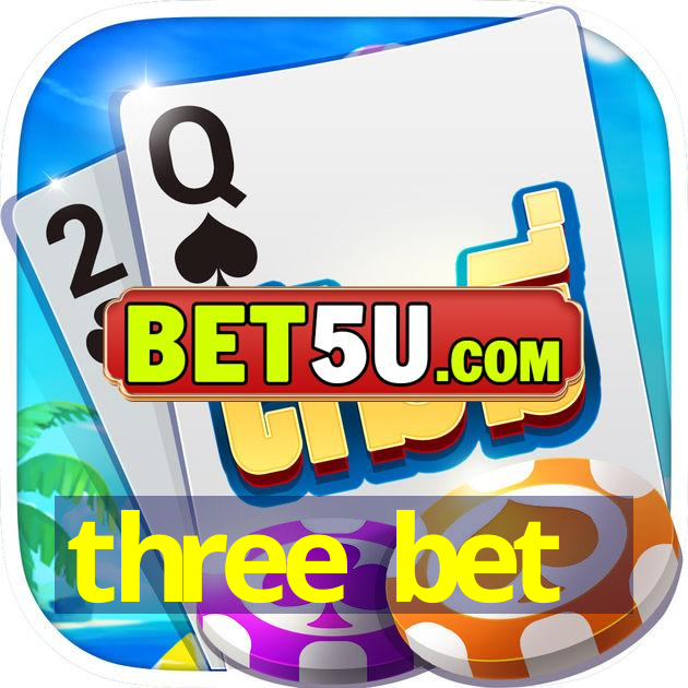 three bet