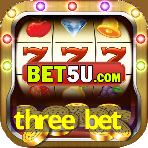 three bet