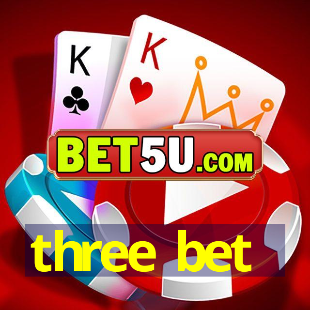 three bet