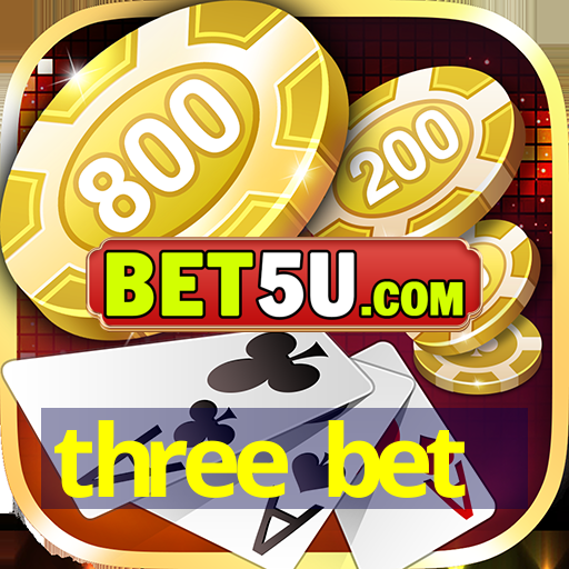 three bet