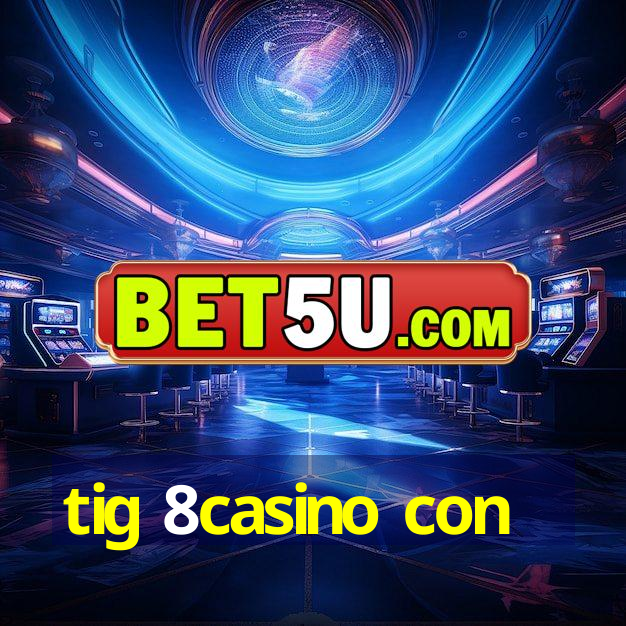 tig 8casino con