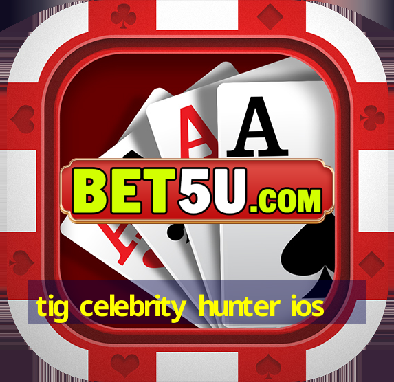 tig celebrity hunter ios