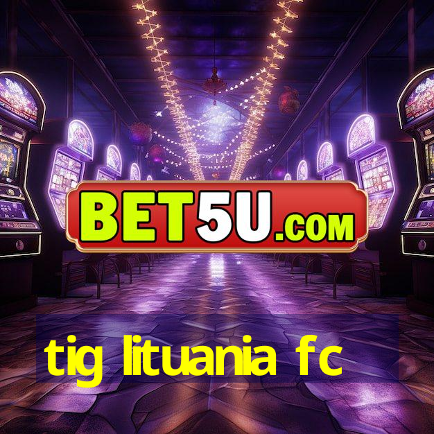 tig lituania fc