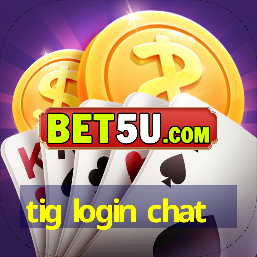 tig login chat