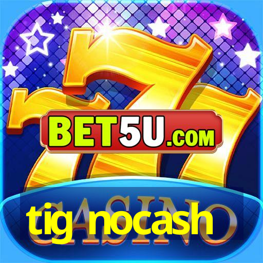 tig nocash