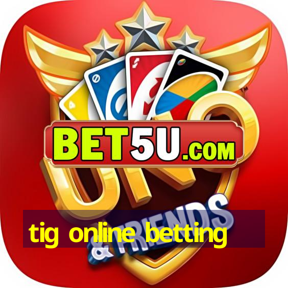 tig online betting