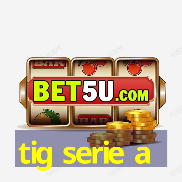 tig serie a