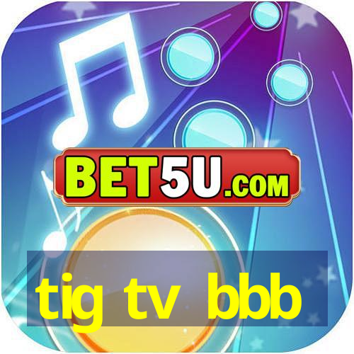 tig tv bbb