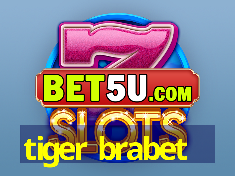 tiger brabet