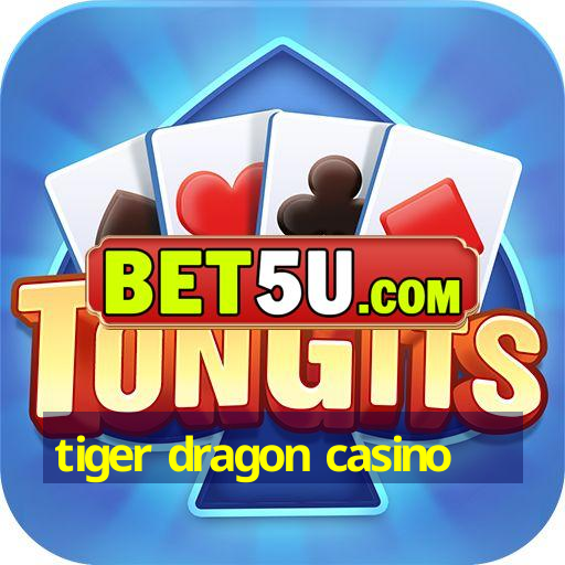 tiger dragon casino