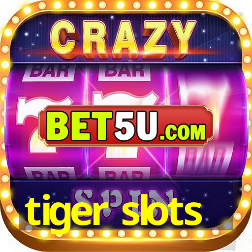 tiger slots