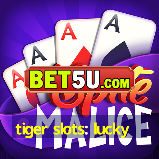 tiger slots: lucky