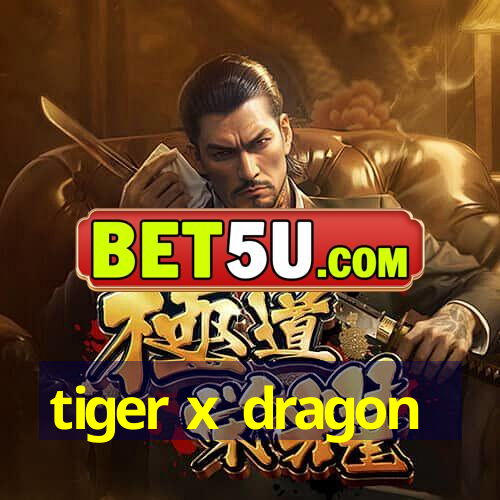 tiger x dragon