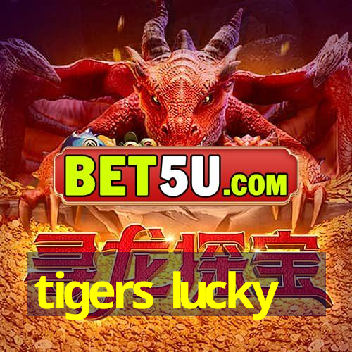 tigers lucky