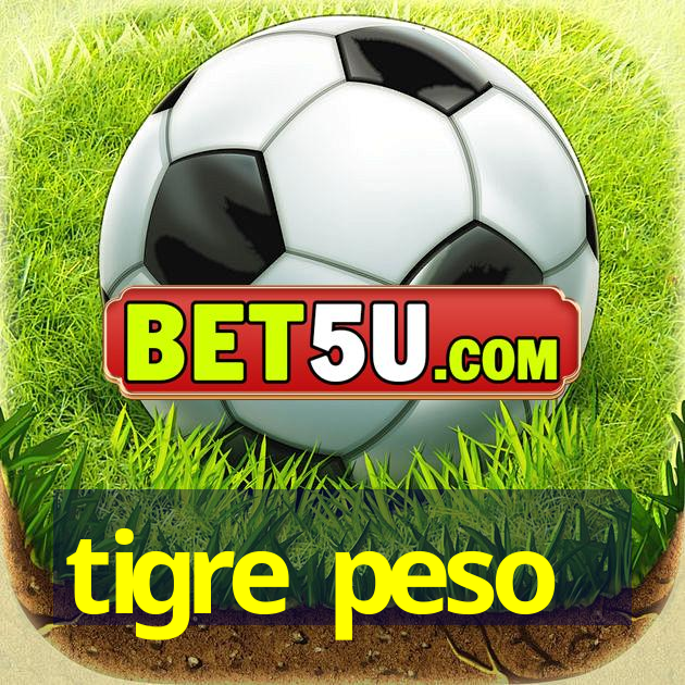 tigre peso