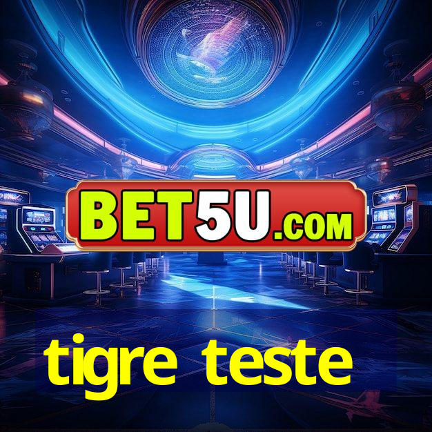 tigre teste