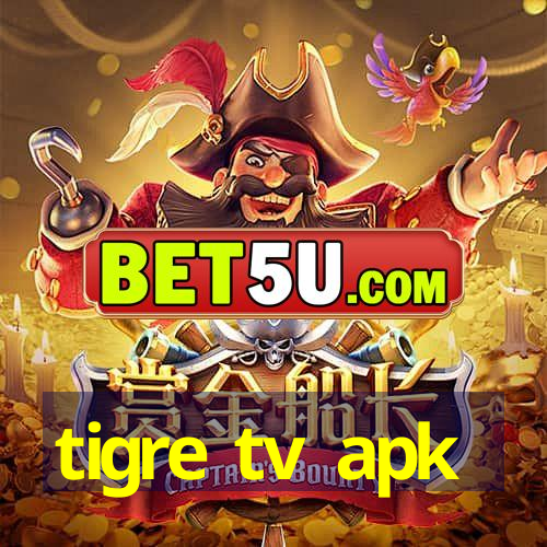 tigre tv apk