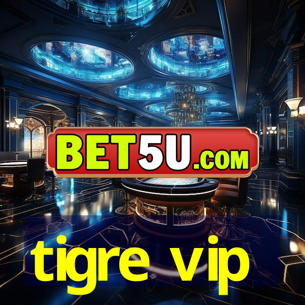 tigre vip