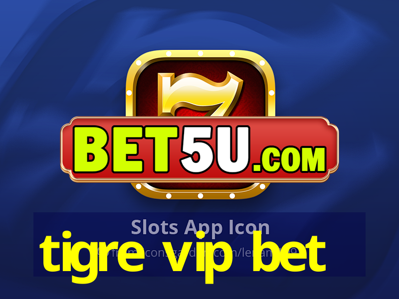 tigre vip bet