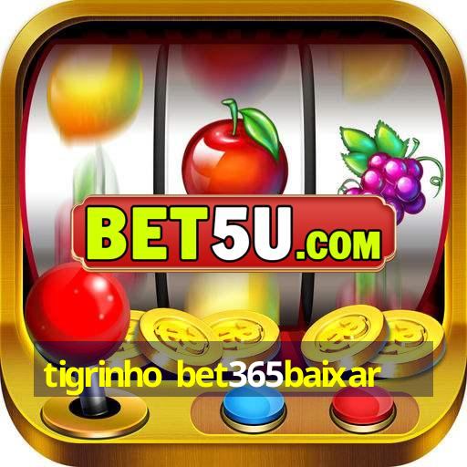 tigrinho bet365baixar