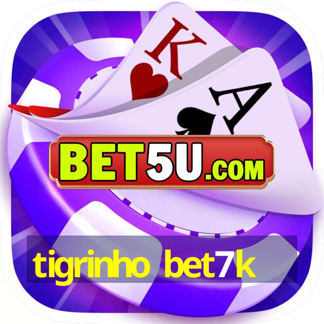 tigrinho bet7k