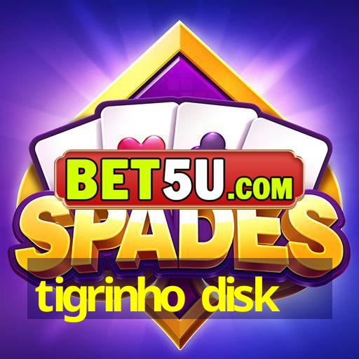 tigrinho disk