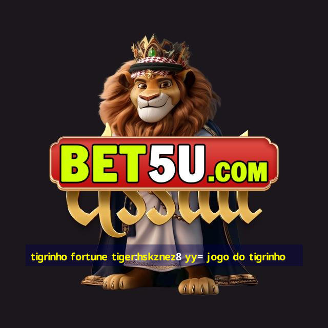 tigrinho fortune tiger:hskznez8 yy= jogo do tigrinho