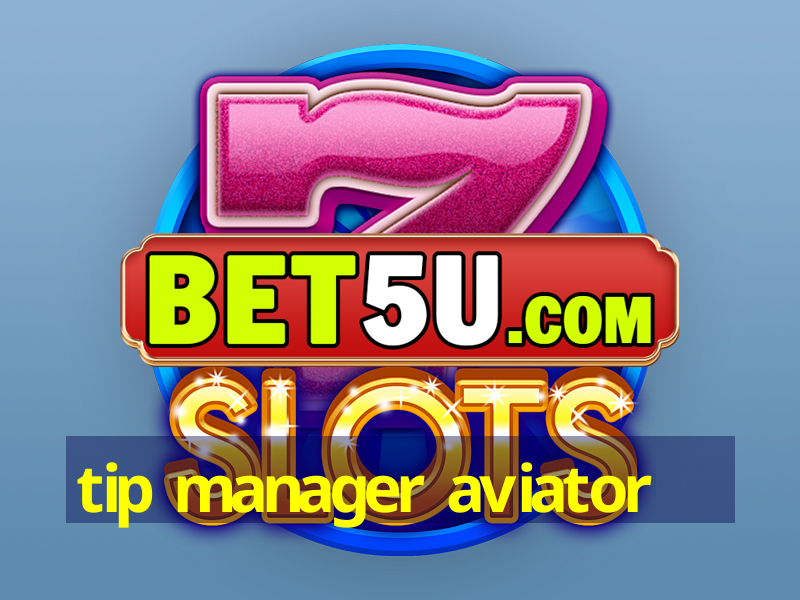 tip manager aviator