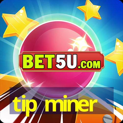 tip miner