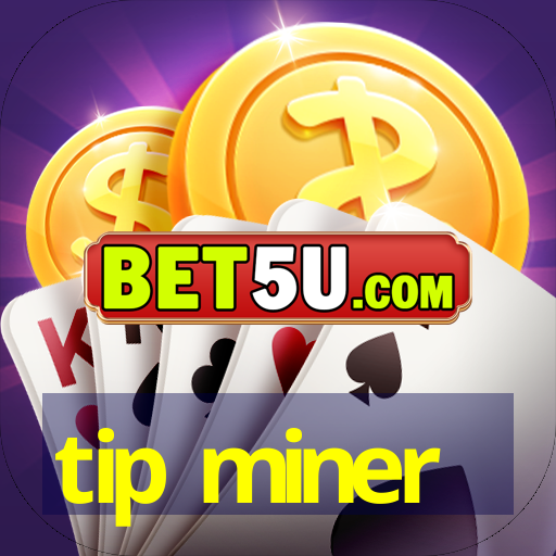 tip miner