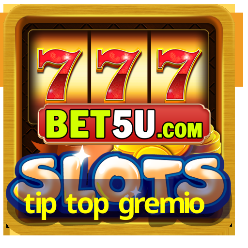 tip top gremio