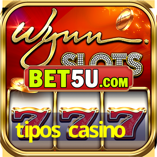 tipos casino