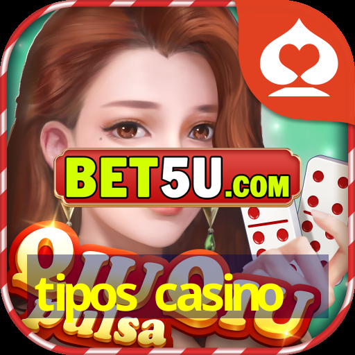 tipos casino