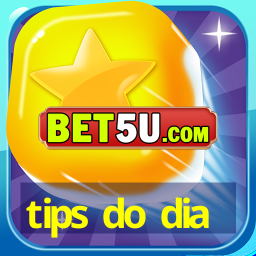 tips do dia