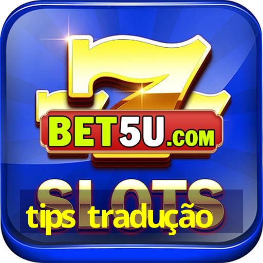 tips tradução