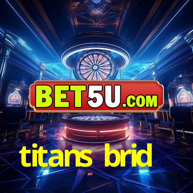 titans brid