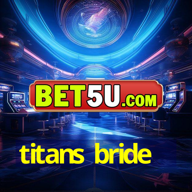 titans bride