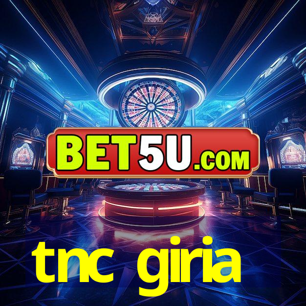 tnc giria