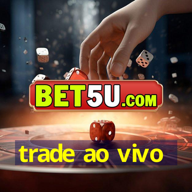 trade ao vivo