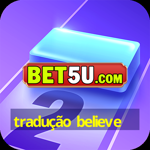 tradução believe