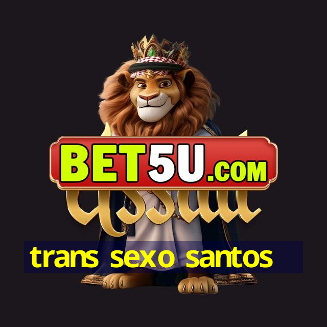 trans sexo santos