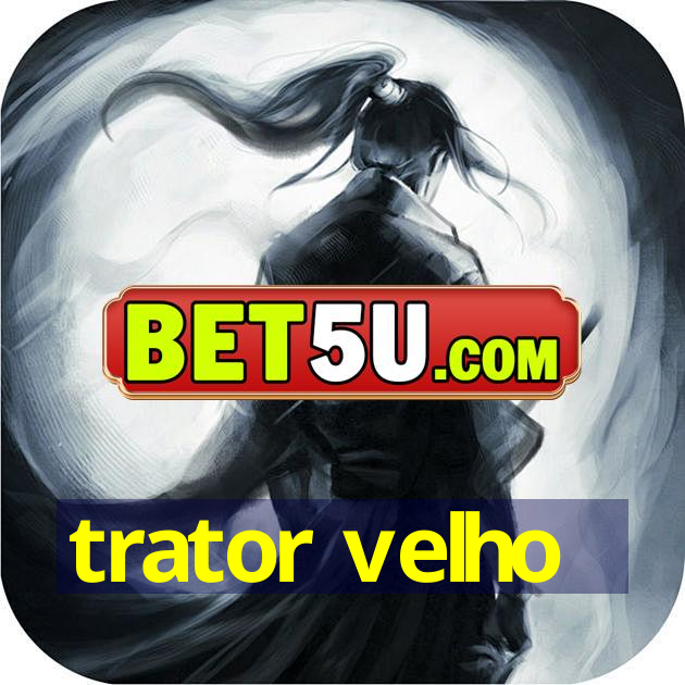 trator velho